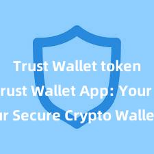 Trust Wallet token swap Trust Wallet App: Your Secure Crypto Wallet Solution