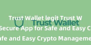 Trust Wallet legit Trust Wallet: Your Secure App for Safe and Easy Crypto Management