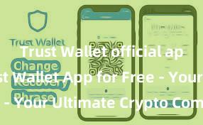 Trust Wallet official app Get Trust Wallet App for Free - Your Ultimate Crypto Companion